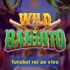 futebol rei ao vivo